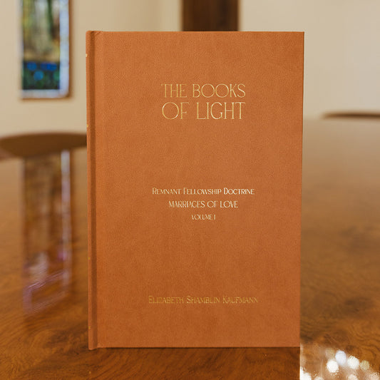 Marriages of Love - The Books of Light - Remnant Fellowship Doctrine - Volume 1